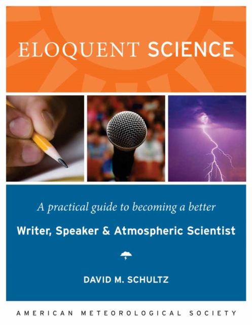 Eloquent Science : A Practical Guide to Becoming a Better Writer, Speaker, and Atmospheric Scientist, PDF eBook