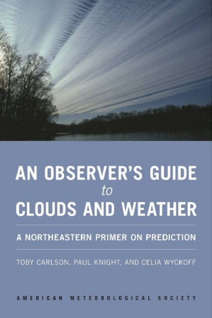 An Observer`s Guide to Clouds and Weather - A Northeastern Primer on Prediction, Paperback / softback Book
