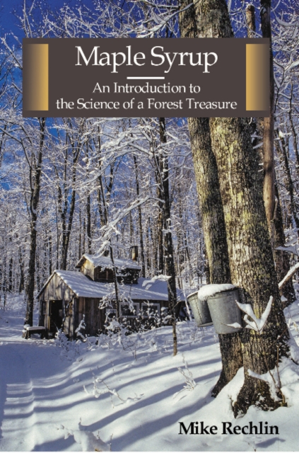 Maple Syrup : An Introduction to the Science of a Forest Treasure, Paperback / softback Book