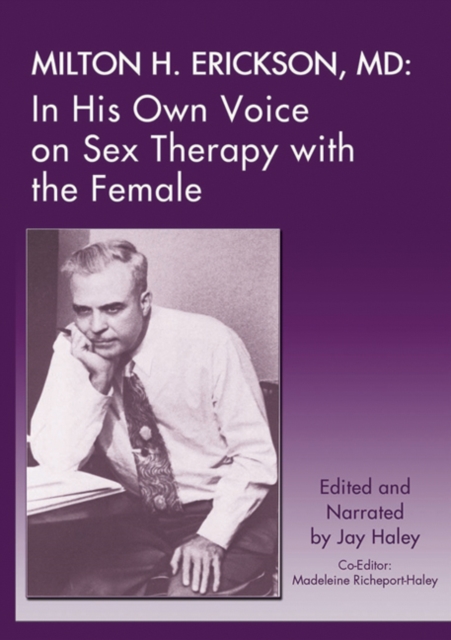 Milton H. Erickson, MD : In His Own Voice on Sex Therapy with the Female, CD-ROM Book