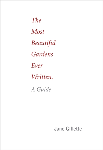 The Most Beautiful Gardens Ever Written : A Guide, Paperback / softback Book