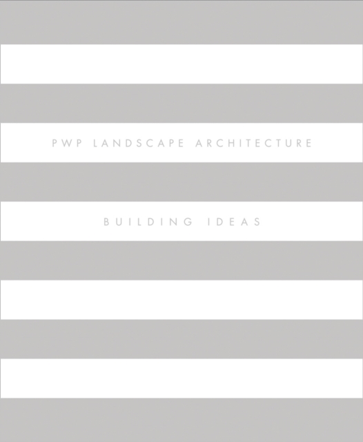 PWP  Landscape Architecture : Building Ideas, Hardback Book