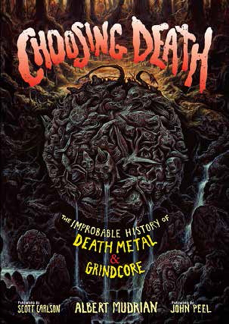 Choosing Death : The Improbable History of Death Metal & Grindcore, Paperback / softback Book