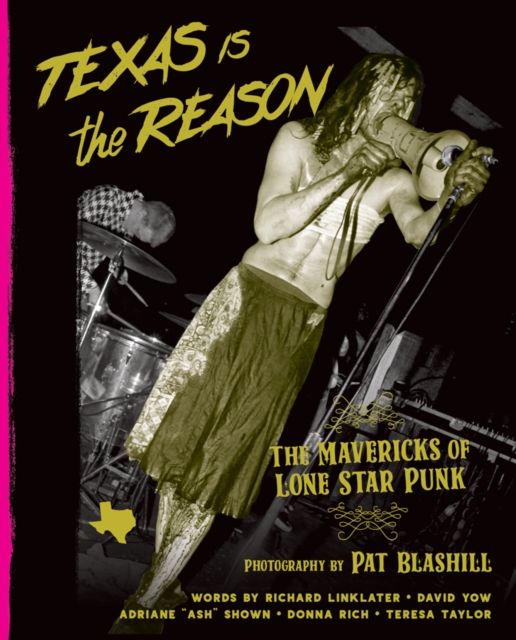 Texas Is The Reason : The Mavericks of Lone Star Punk, Hardback Book