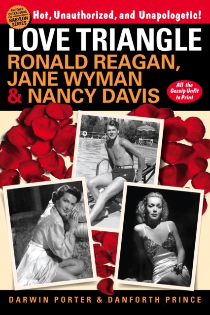 Love Triangle : Ronald Reagan, Jane Wyman, and Nancy Davis -- All the Gossip Unfit to Print, EPUB eBook