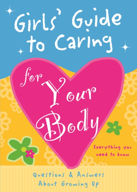 Girls' Guide to Caring for Your Body : Helpful Advice for Growing Up, Paperback / softback Book
