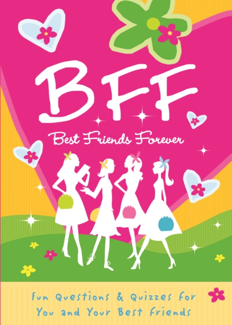 B.F.F. Best Friends Forever : Quizzes for You and Your Friends, Paperback / softback Book