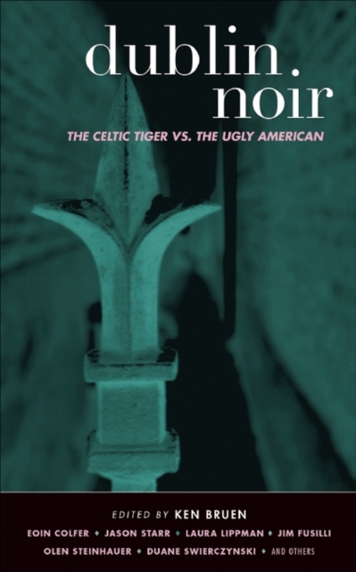 Dublin Noir : The Celtic Tiger vs. The Ugly American, EPUB eBook