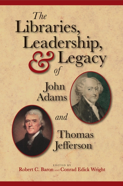 The Libraries, Leadership, and Legacy of John Adams and Thomas Jefferson, Hardback Book