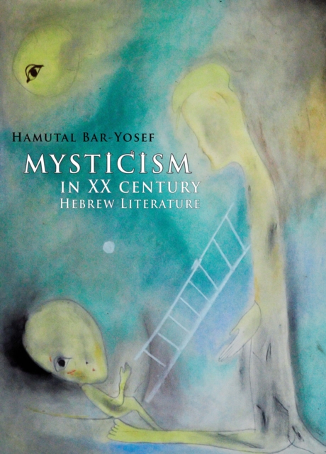 Mysticism in Twentieth-Century Hebrew Literature, Hardback Book