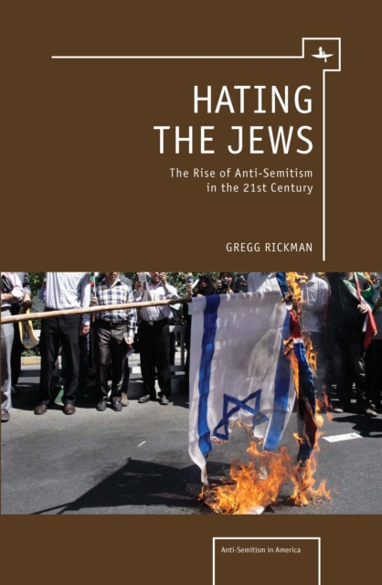 Hating the Jews : The Rise of Anti-Semitism in the 21st Century, Hardback Book