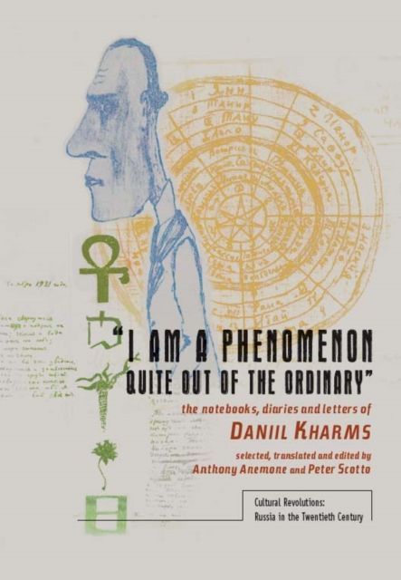 "I am a Phenomenon Quite Out of the Ordinary" : The Notebooks, Diaries and Letters of Daniil Kharms, Hardback Book