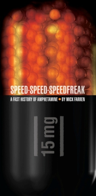 Speed-Speed-Speedfreak : A Fast History of Amphetamine, EPUB eBook