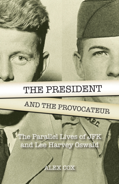 The President and the Provocateur : The Parallel Lives of JFK and Lee Harvey Oswald, EPUB eBook