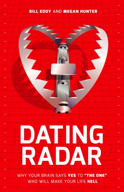 Dating Radar : Why Your Brain Says Yes to "The One" Who Will Make Your Life Hell, Paperback / softback Book