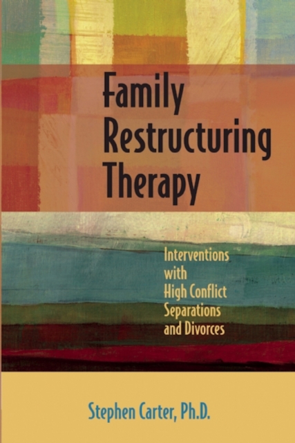 Family Restructuring Therapy : Interventions with High Conflict Separations and Divorces, Paperback / softback Book