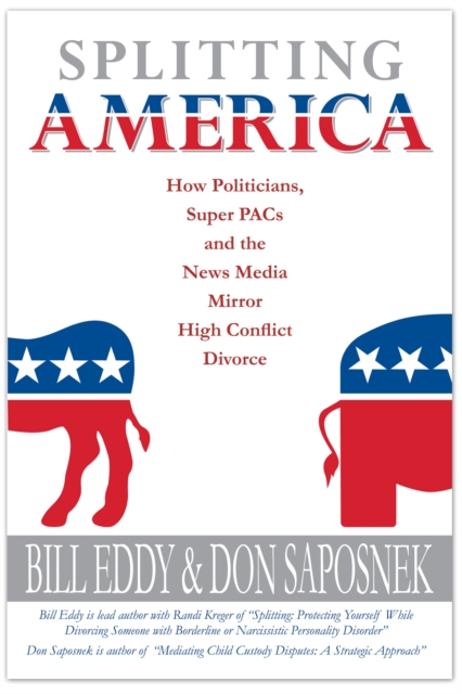 Splitting America : How Politicians, Super PACs and the News Media Mirror High Conflict Divorce, EPUB eBook