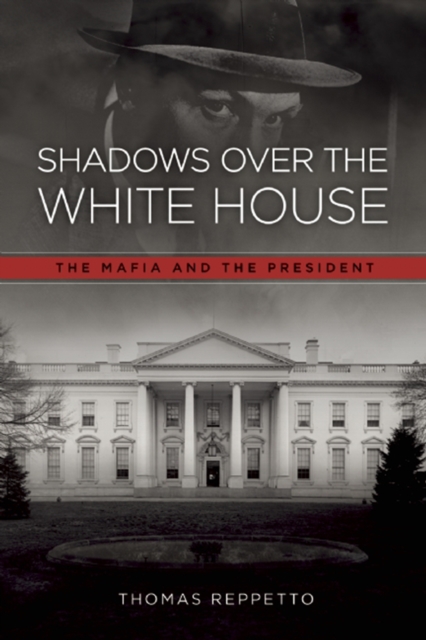 Shadows Over the White House : The Mafia and the President, EPUB eBook