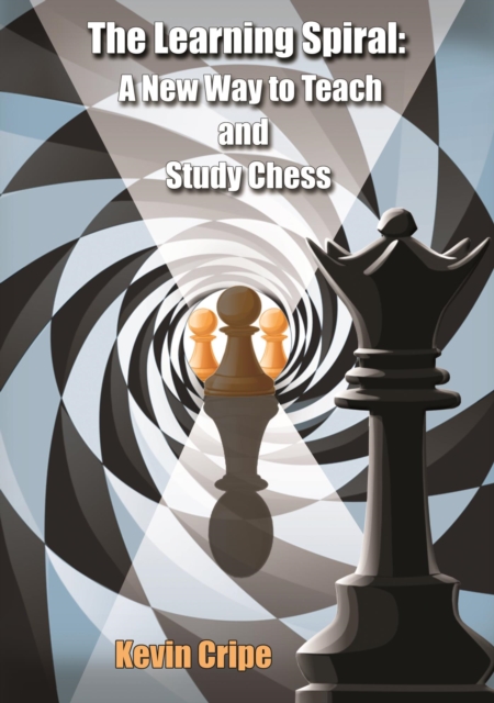 The Learning Spiral : A New Way to Teach and Study Chess, EPUB eBook