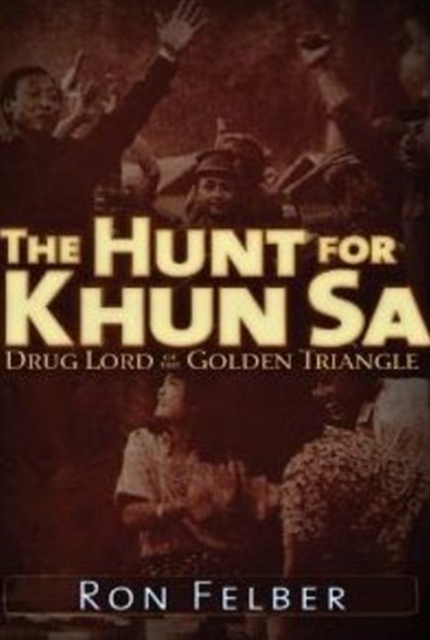 The Hunt for Khun Sa : Drug Lord of the Golden Triangle, Paperback / softback Book