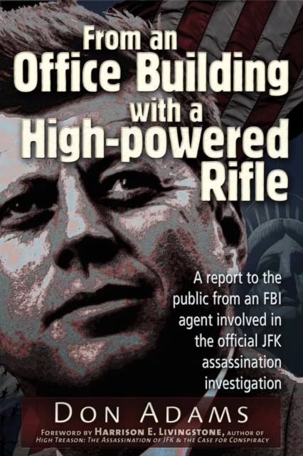 From an Office Building with a High-Powered Rifle : One FBI Agent's View of the JFK Assassination, Paperback / softback Book