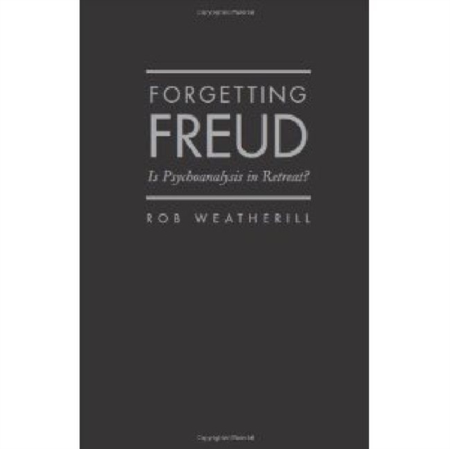 Forgetting Freud : Is Psychoanalysis in Retreat?, Hardback Book