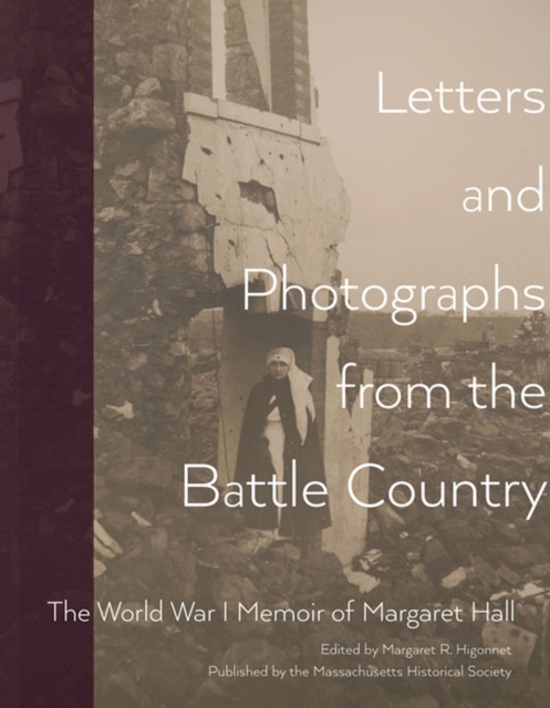 Letters and Photographs from the Battle Country : The World War I Memoir of Margaret Hall, Paperback / softback Book
