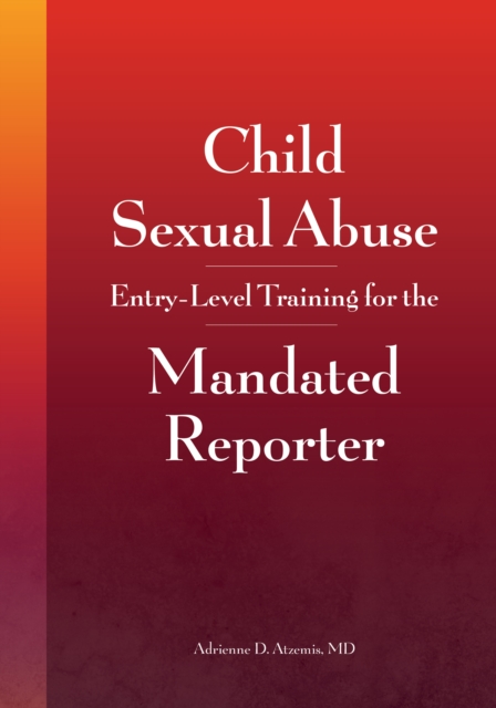 Child Sexual Abuse : Entry-Level Training for the Mandated Reporter, EPUB eBook
