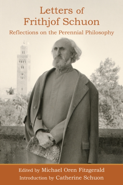 Letters of Frithjof Schuon : Reflections on the Perennial Philosophy, Paperback / softback Book