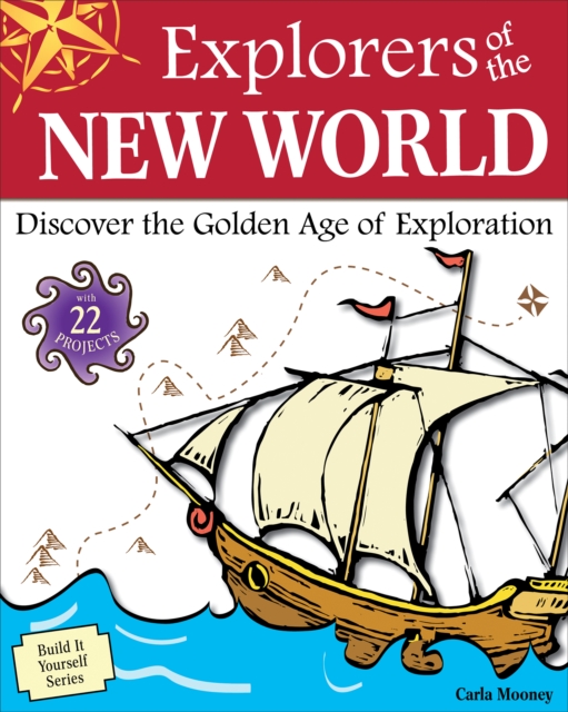 Explorers of the New World : Discover the Golden Age of Exploration With 22 Projects, PDF eBook