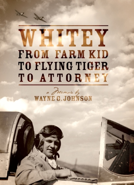 Whitey - From Farm Kid to Flying Tiger to Attorney, EPUB eBook
