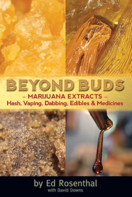 Beyond Buds : Marijuana Extracts Hash, Vaping, Dabbing, Edibles and Medicines, EPUB eBook