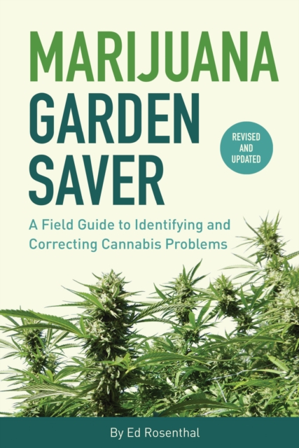 Marijuana Garden Saver : A Field Guide to Identifying and Correcting Cannabis Problems, EPUB eBook