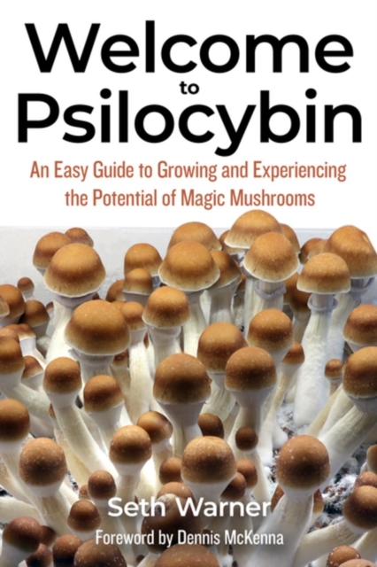 Welcome To Psilocybin : An Easy Guide to Growing and Experiencing the Potential of Magic Mushrooms, Paperback / softback Book