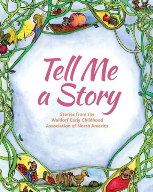 Tell Me A Story : Stories from the Waldorf Early Childhood Association of North America, Paperback / softback Book
