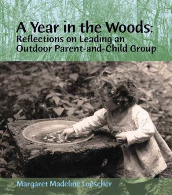 A Year in the Woods : Reflections on Leading an Outdoor Parent-and-Child Group, Paperback / softback Book
