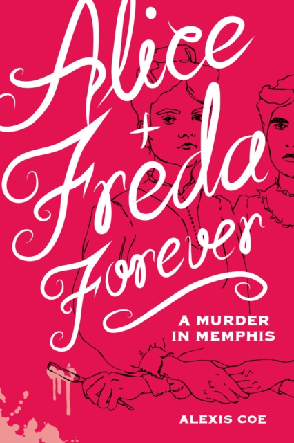 Alice + Freda Forever : A Murder in Memphis, Hardback Book