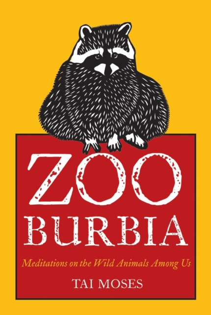 Zooburbia : Meditations on the Wild Animals Among Us, Paperback / softback Book