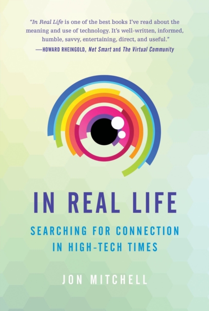 In Real Life : Searching for Connection in High-Tech Times, Paperback / softback Book