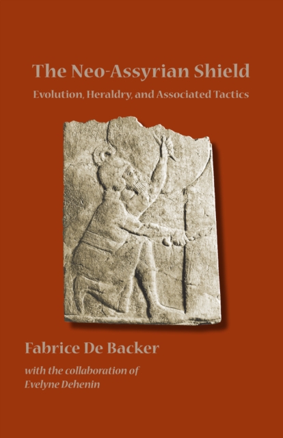 The Neo-Assyrian Shield : Evolution, Heraldry, and Associated Tactics, PDF eBook