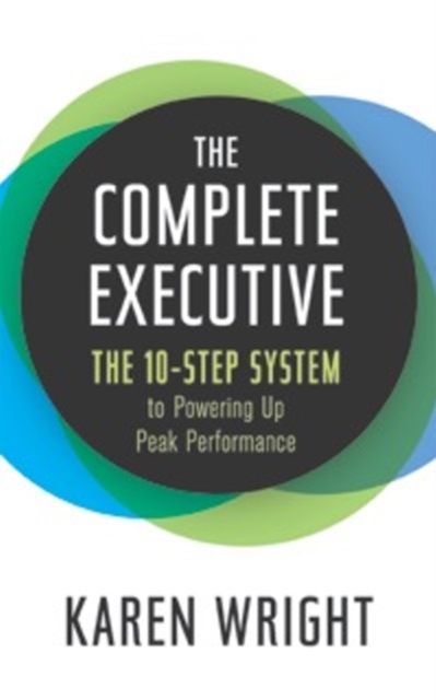Complete Executive : The 10-Step System to Powering Up Peak Performance, Hardback Book
