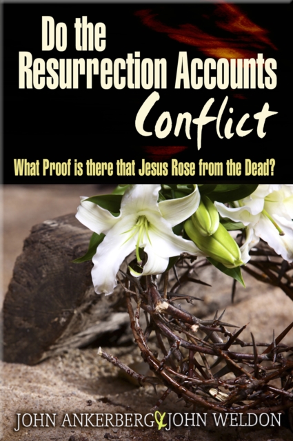Do The Resurrection Accounts Conflict and What Proof Is There That Jesus Rose From The Dead?, EPUB eBook