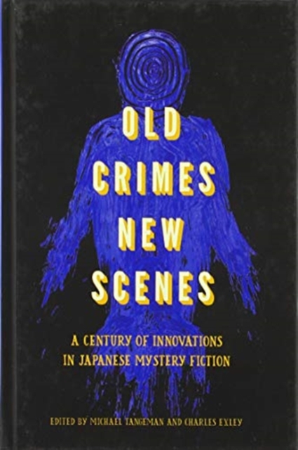 Old Crimes, New Scenes : A Century of Innovations in Japanese Mystery Fiction, Hardback Book