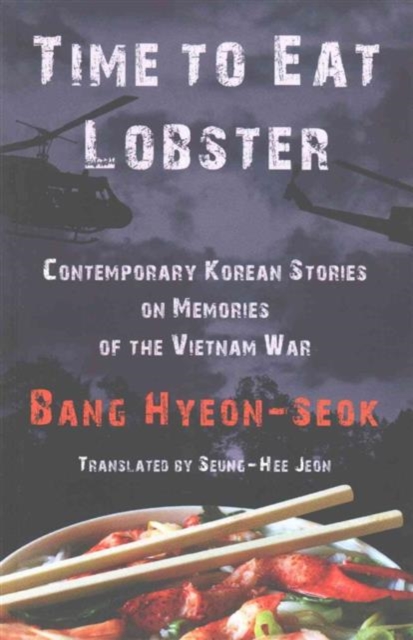 Time to Eat Lobster : Contemporary Korean Stories on Memories of the Vietnam War, Paperback / softback Book