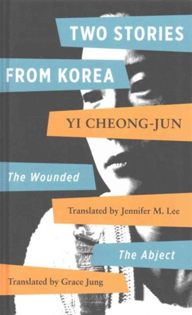Two Stories by Yi Chong-jun : Abject and the Wounded, Hardback Book