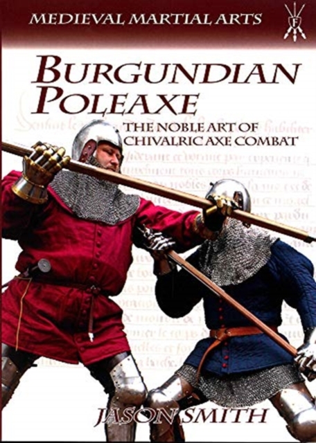 Burgundian Poleaxe : The Noble Art of Chivalric Axe Combat, Paperback / softback Book