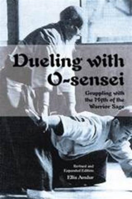 Dueling with O-Sensei : Grappling with the Myth of the Warrior Sage, Paperback / softback Book