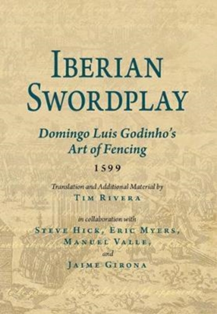 Iberian Swordplay : Domingo Luis Godinho's Art of Fencing (1599), Paperback / softback Book