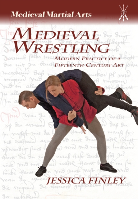 Medieval Wrestling : Modern Practice of a 15th-Century Art, PDF eBook