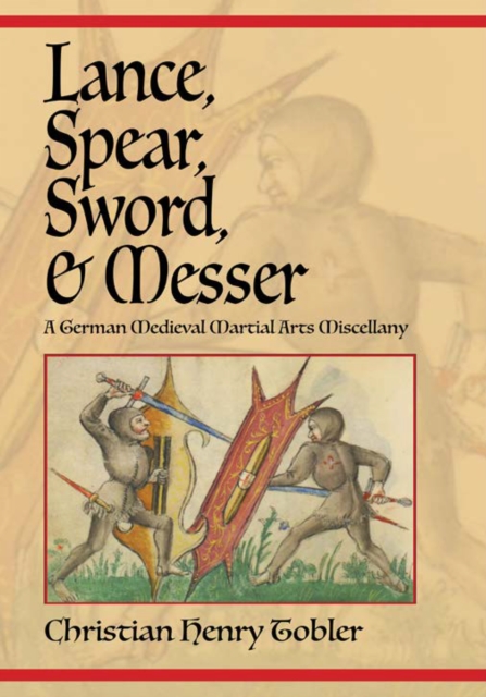 Lance, Spear, Sword, and Messer : A German Medieval Martial Arts Miscellany, PDF eBook